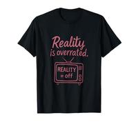 Reality is Overrated Dark Humor TV Graphic T-Shirt