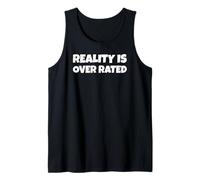 Reality is Overrated Ironic Humor Mindset Quote Tank Top