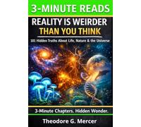 Reality Is Weirder Than You Think: 101 Fascinating Science Facts About Life, Nature & the Universe | Bite-Sized Chapters for Curious Teens & Adults-Extraordinary & Bizarre Science Facts and Knowledge