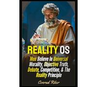 Reality OS: Men Believe In Universal Morality, Objective Truth, Debate, Competition, & The Reality Principle (Redpilled Wisdom (satire))
