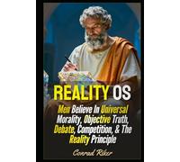 Reality OS: Men Believe In Universal Morality, Objective Truth, Debate, Competition, & The Reality Principle (Redpilled Wisdom (satire))