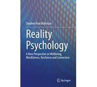 Reality Psychology: A New Perspective on Wellbeing, Mindfulness, Resilience and Connection