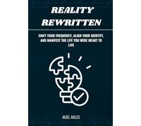 Reality Rewritten: Shift Your Frequency, Align Your Identity, and Manifest The Life You Were Meant to Live