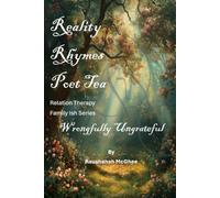 REALITY RYHMES POET TEA RELATION THERAPY FAMILY ISH: WRONGFULLY UNGRATEFUL (Reality Rhymes Poet Tea Relation Therapy Family Ish Series)