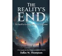 Reality’s End: The Final War For Consciousness Across All Existence: A Post-Apocalyptic Space Opera Of Infinite Consciousness And Cosmic War
