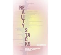 Reality Stacks: How the entire universe works, including us, and our place within it