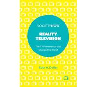 Reality Television: The TV Phenomenon that Changed the World (SocietyNow)