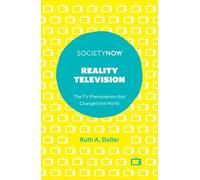 Reality Television: The TV Phenomenon that Changed the World (SocietyNow)