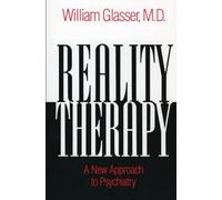 Reality Therapy: A New Approach to Psychiatry - The Classic Bestseller on Fulfilling Needs Through Present-Focused Responsibility (Colophon Books)