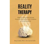Reality Therapy: Step-by-Step Approaches for Effective Individual and Group Therapy