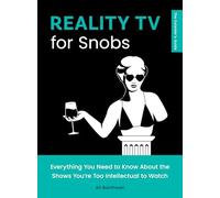 Reality TV for Snobs: Everything You Need to Know About the Shows You're Too Intellectual to Watch: 2 (The Outsider's Guides)