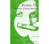 Reality TV: The Work of Being Watched (Critical Media Studies) (Critical Media Studies: Institutions, Politics, and Culture)