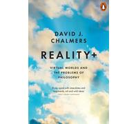 Reality+ : Virtual Worlds and the Problems of Philosophy