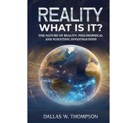 Reality: What Is It?: The Nature of Reality: Philosophical and Scientific Investigations