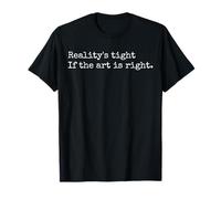 Reality's Tight If The Art is Right - Painter Artist Gifts T-Shirt