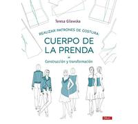 Realizar patrones de costura: Cuerpo de la prenda: Construcción y transformación: 8 (Diseño de moda)