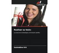 Realizar su tesis:: Las claves de la metodología y la formación científica