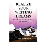Realize Your Writing Dreams : Actionable Tips on Writing, Publishing and Marketing
