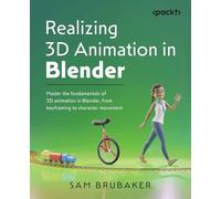 Realizing 3D Animation in Blender: Master the fundamentals of 3D animation in Blender, from keyframing to character movement