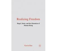 Realizing Freedom: Hegel, Sartre and the Alienation of Human Being