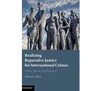 Realizing Reparative Justice for International Crimes: From Theory to Practice