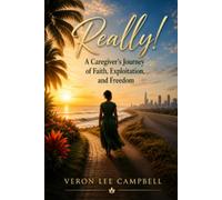 Really!: A Caregiver's Journey of Faith, Exploitation, and Freedom