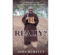 Really?: A traveller’s guide to strange things in the Bible