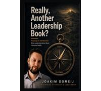 Really, Another Leadership Book?: Preparing for the Moments When Leadership Advice Meets Enterprise Reality