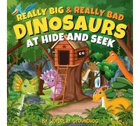 Really Big and Really Bad Dinosaurs at Hide and Seek: A Funny Children's Book with Dinosaurs that Stink at Hiding for Early Readers Age 4-8 (Fun, ... for Children Learning to Read Beginner Books)