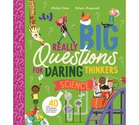 Really Big Questions for Daring Thinkers: Science : Over 40 incredible inventions and ideas