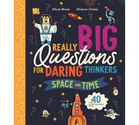 Really Big Questions For Daring Thinkers: Space and Time : Over 40 mind-bending facts