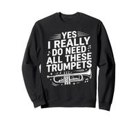Really Do Need All These Trumpets Player Musician Trumpeter Sweatshirt