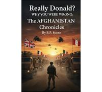 Really Donald? Why You Were Wrong: The Afghanistan Chronicles,