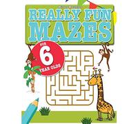 Really Fun Mazes For 6 Year Olds: Fun, brain tickling maze puzzles for 6 year old children (Really Fun Activity Books For Kids)