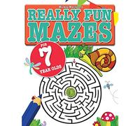 Really Fun Mazes For 7 Year Olds: Fun, brain tickling maze puzzles for 7 year old children (Really Fun Activity Books For Kids)