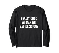 Really Good at Making Bad Decisions Funny Quote Long Sleeve T-Shirt