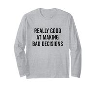 Really Good at Making Bad Decisions Funny Quote Long Sleeve T-Shirt
