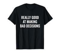 Really Good at Making Bad Decisions Funny Quote T-Shirt