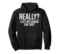 Really? I Left My Garage For This? Funny Mechanic Pullover Hoodie