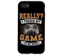 Really I Paused My Game To Be Here Video Games Gamer Case for iPhone SE (2020) / 7/8