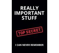 Really Important Stuff I Can Never Remember - Top Secret: Funny Notebook