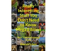 Really Interesting Stuff You Don't Need to Know Mega Edition: Over 3,000 Fascinating Facts