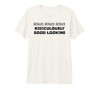 Really Ridiculously Good Looking Premium T-Shirt