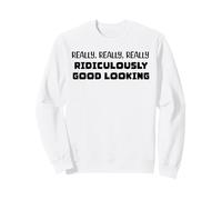 Really Ridiculously Good Looking Sweatshirt