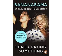 Really Saying Something: Sara & Keren - Our Bananarama Story