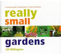 Really Small Gardens: A Practical Guide to Gardening in a Truly Small Space