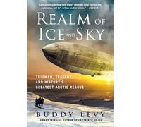 Realm of Ice and Sky: Triumph, Tragedy, and History's Greatest Arctic Rescue