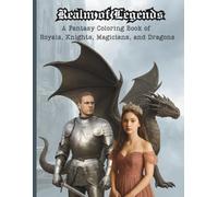 Realm of Legends: A Fantasy Coloring Book of Royals, Knights, Magicians, and Dragons: An Enchanted Journey Through Mythical Kingdoms for Teens and Adults
