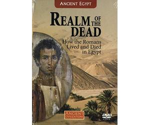 Realm of the Dead - How the Romans Lived and Died in Egypt Ancient Civilizations Volume 43
