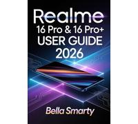 Realme 16 Pro & 16 Pro+ User Guide 2026: Step-by-Step Setup, Camera Secrets, Battery Care, AI Tools, and Troubleshooting for Beginners to Advanced Users